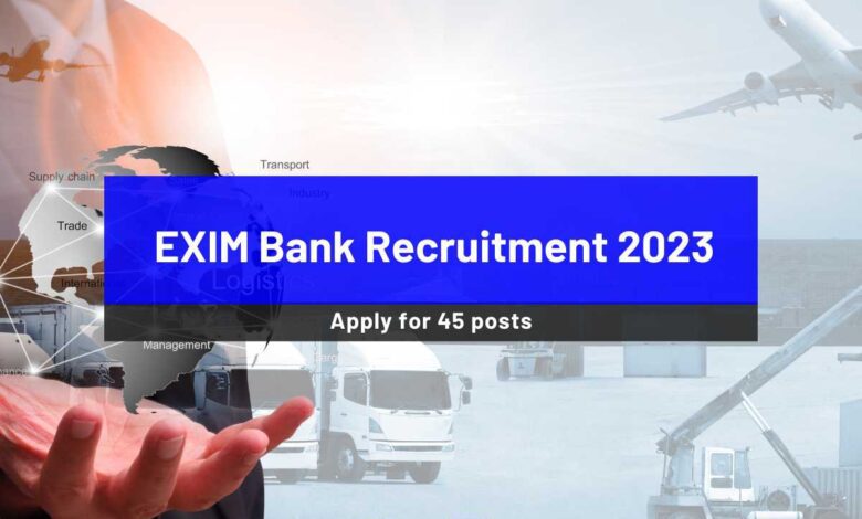 EXIM Bank Recruitment 2023: Vacancies open for 45 posts; Apply now - Bohikitap EXIM Bank Recruitment 2023
