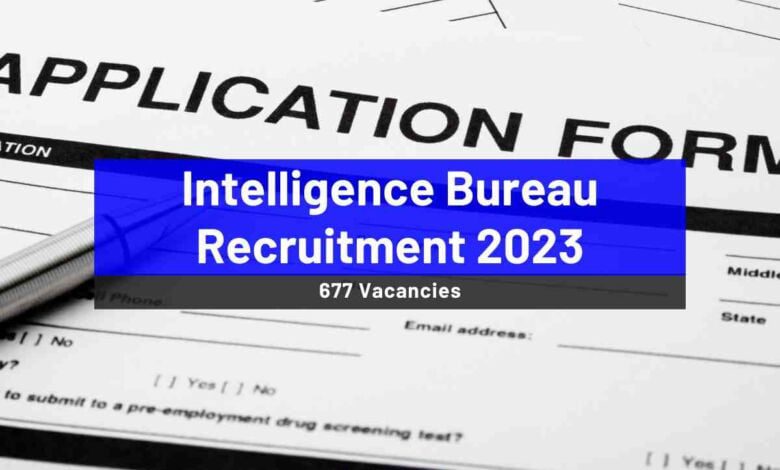 Intelligence Bureau Recruitment 2023 for 677 vacancies; Apply now - Bohikitap Intelligence Bureau Recruitment 2023