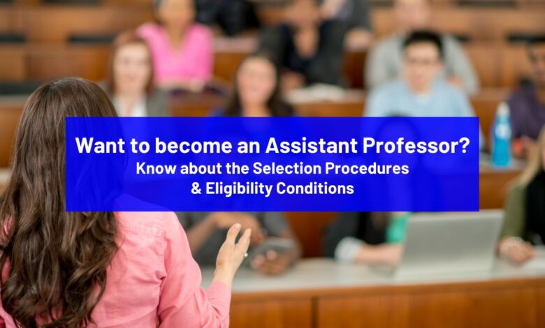 Want to become an Assistant Professor? Know the applicable Selection Procedures & Eligibility conditions - Bohikitap Want to become an Assistant Professor? Know about the Selection Procedures & Eligibility Conditions