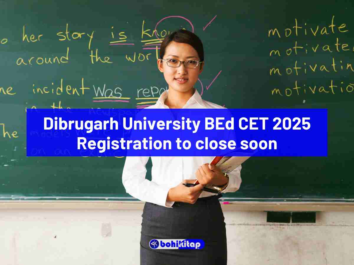 Dibrugarh University B Ed CET 2025 Registration to close soon: Kickstart Your Teaching Career now! - Bohikitap Dibrugarh University B Ed CET 2025 Registration to close soon