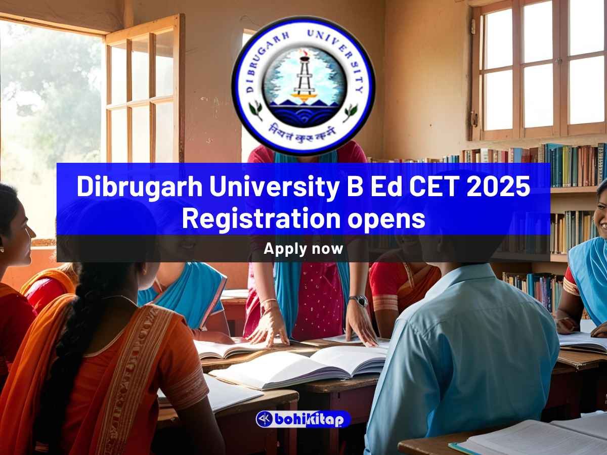Dibrugarh University B Ed CET 2025 Registration Opens: Kickstart Your Teaching Career now! - Bohikitap Dibrugarh University B Ed CET 2025 registration opens