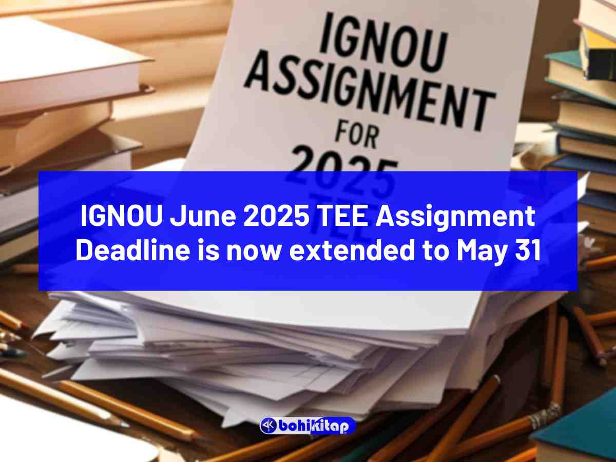 IGNOU June 2025 TEE Assignment Deadline is now extended to May 31, Know more - Bohikitap IGNOU June 2025 TEE Assignment Deadline is now extended to May 31
