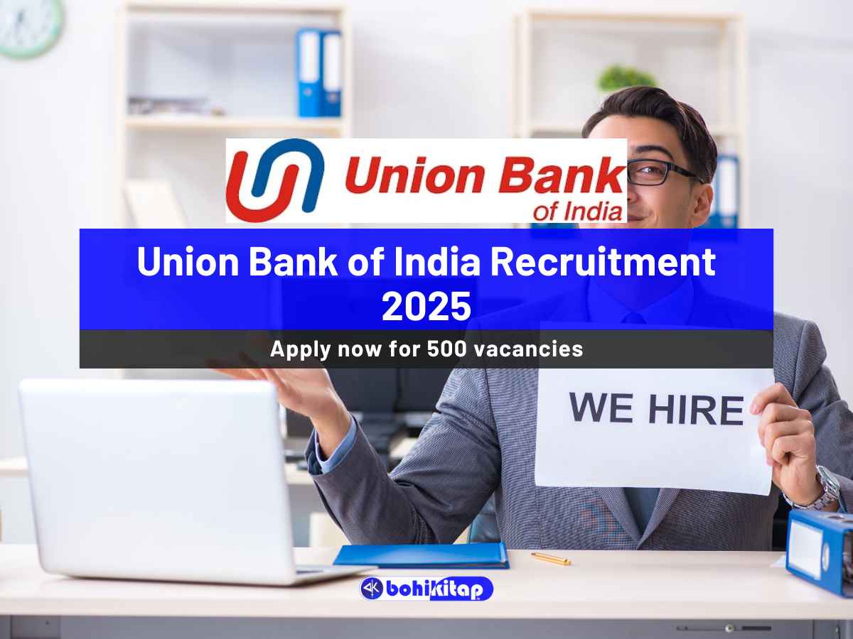 Union Bank of India Recruitment 2025: Vacancies open for 500 Posts; Apply now - Bohikitap Union Bank of India Recruitment 2025