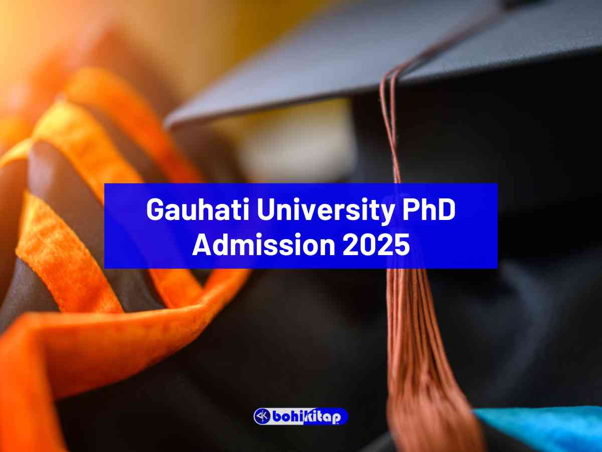 Gauhati University PhD Admission 2025: Get complete details and apply by on July 21st - Bohikitap Gauhati University PhD admission 2025